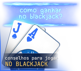 Conselhos para jogar no Blackjack